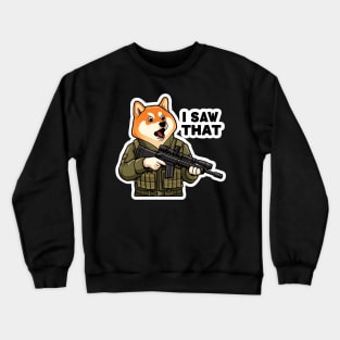 I SAW THAT meme Shiba Inu Crewneck Sweatshirt